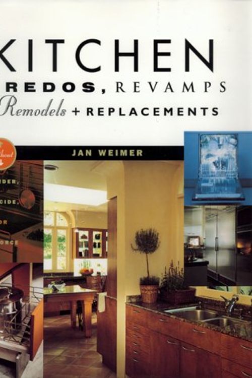 Cover Art for 9780688085896, Kitchen Redos, Revamps, Remodels, And Replacements: Without Murder, Madness, Suicide, Or Divorce by Jan Weimer