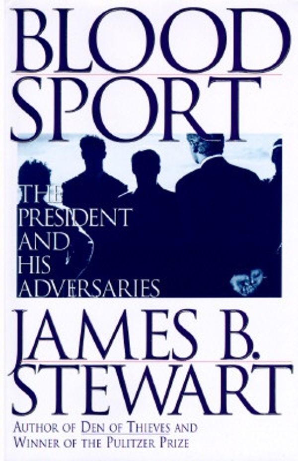 Cover Art for 9780684802305, Blood Sport: The President and His Adversaries by James B. Stewart