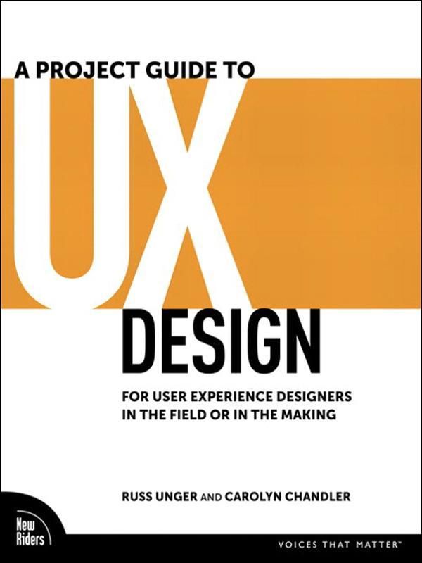 Cover Art for 9780321659866, A Project Guide to UX Design: For User Experience Designers in the Field or in the Making by Russ Unger, Carolyn Chandler