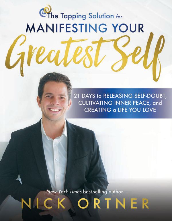 Cover Art for 9781401949907, Tapping Solution for Manifesting Your Greatest Self21 Days to Find Peace, Let Go of the Past, and ... by Nick Ortner