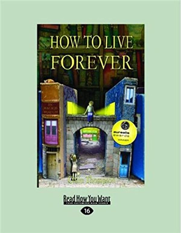 Cover Art for 9781459648562, How to Live Forever by Colin Thompson
