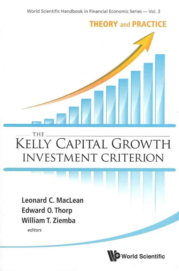 Cover Art for 9789814383134, The Kelly Capital Growth Investment Criterion by Leonard C. MacLean, Edward O. Thorp, William T. Ziemba