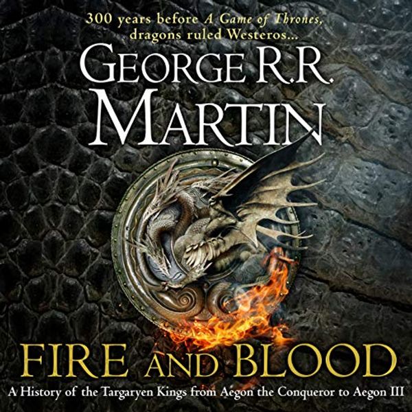 Cover Art for B07CPR9H1D, Fire and Blood: 300 Years Before A Game of Thrones (A Targaryen History) (A Song of Ice and Fire) by George R.r. Martin