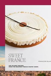 Cover Art for 9782379450860, Sweet France: The 100 Best Recipes from the Greatest French Pastry Chefs by Blanc, François