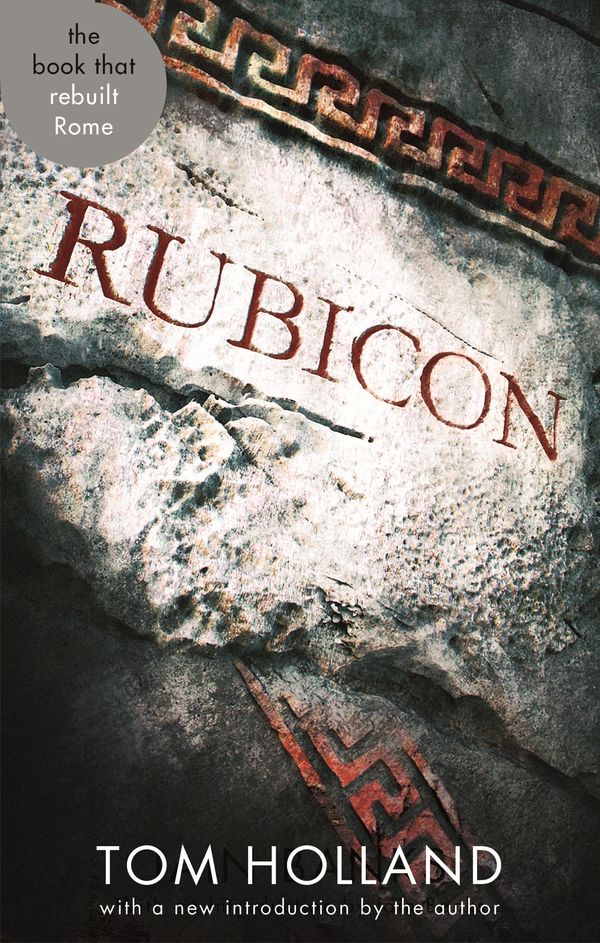 Cover Art for 9780748131051, Rubicon: The Triumph and Tragedy of the Roman Republic by Tom Holland