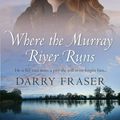 Cover Art for 9781489248862, Where The Murray River Runs by Darry Fraser