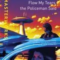 Cover Art for 9781857983418, Flow My Tears, The Policeman Said by Philip K. Dick