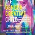 Cover Art for 9781615193073, The Gender Creative Child: An Essential Resource for Supporting Children Living Outside Gender Boxes by Diane Ehrensaft PhD