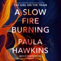 Cover Art for 9780385674942, A Slow Fire Burning [Audio] by Paula Hawkins, Rosamund Pike