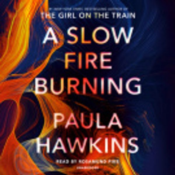 Cover Art for 9780385674942, A Slow Fire Burning [Audio] by Paula Hawkins, Rosamund Pike