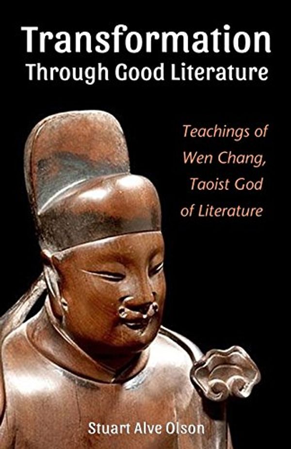Cover Art for 9781720405344, Transformation Through Good Literature: Teachings of Wen Chang, Taoist God of Literature by Stuart Alve Olson