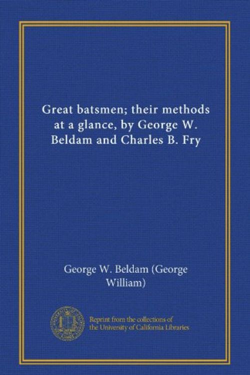 Cover Art for 9781125401576, Great batsmen; their methods at a glance, by George W. Beldam and Charles B. Fry by George W. Beldam