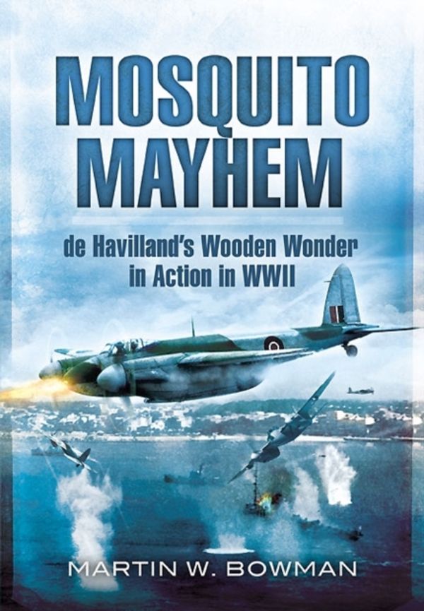 Cover Art for 9781848843233, Mosquito Mayhem by Martin W. Bowman