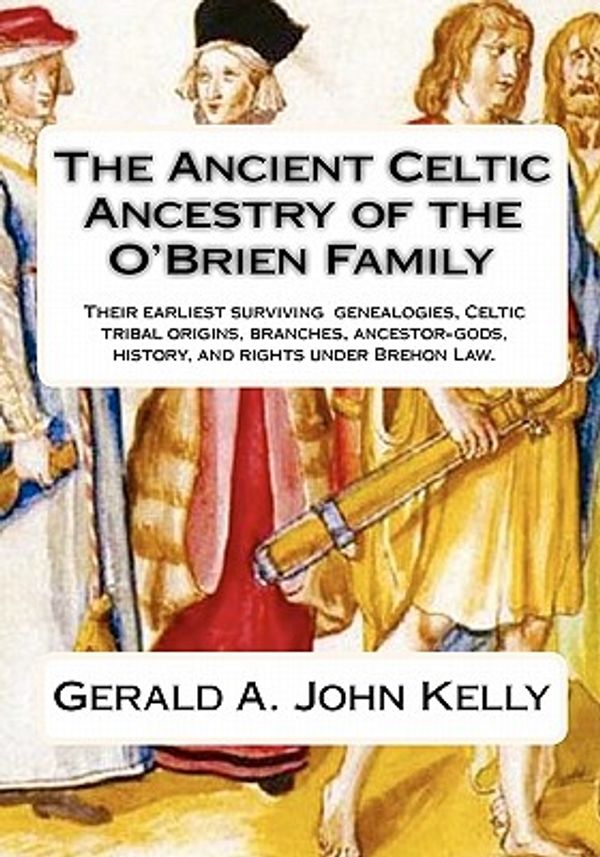 Cover Art for 9781452889962, The Ancient Celtic Ancestry of the O'Brien Family by Gerald A John Kelly
