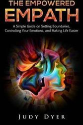 Cover Art for 9781093401837, The Empowered Empath: A Simple Guide on Setting Boundaries, Controlling Your Emotions, and Making Life Easier by Judy Dyer
