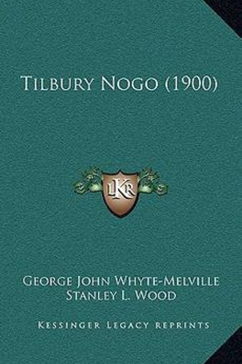 Cover Art for 9781167297861, Tilbury Nogo (1900) by Whyte-Melville, G. J