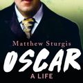 Cover Art for 9781788545983, Oscar: A Life by Matthew Sturgis