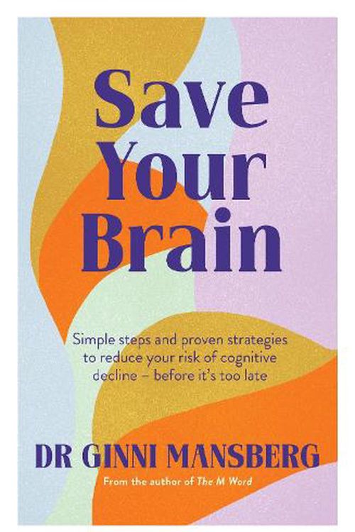 Cover Art for 9781922616340, Save Your Brain: Simple steps and proven strategies to reduce your risk of cognitive decline - before it's too late by Ginni Mansberg