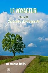 Cover Art for B09KY93PFP, Le voyageur: Tome II - La route de l'espoir: Roman (Le voyageur (Le Lys Bleu éditions) t. 2) (French Edition) by Ousmane Ballo