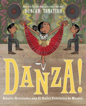 Cover Art for 9781419725326, Danza!Amalia Hernandez and El Ballet Folklorico de Me... by Duncan Tonatiuh