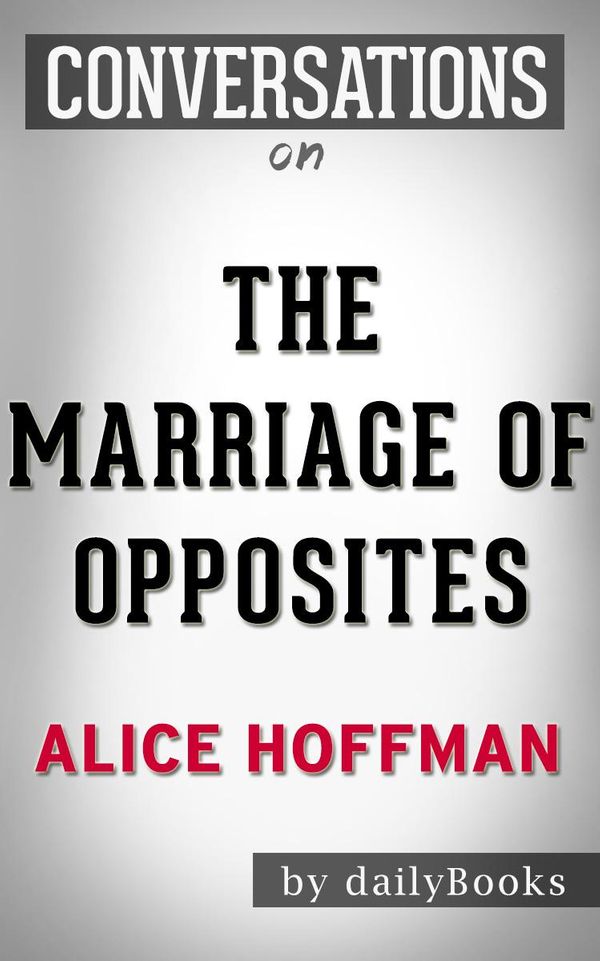 Cover Art for 1230001220117, The Marriage of Opposites: A Novel by Alice Hoffman Conversation Starters by dailyBooks