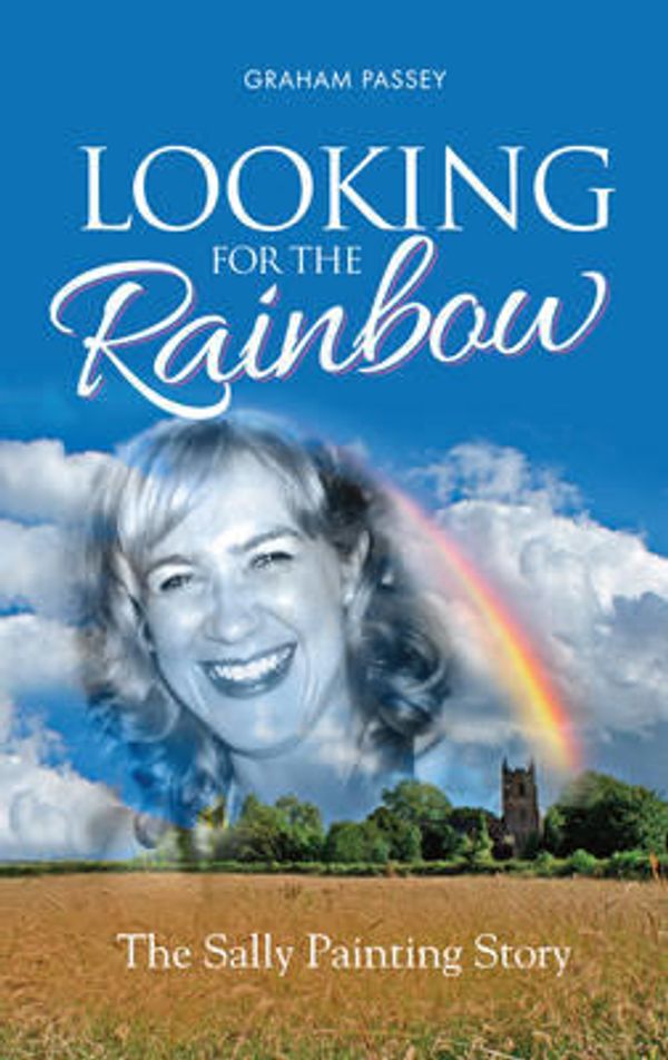Cover Art for 9781861514189, Looking for the Rainbow: The Sally Painting Story by Passey, Graham
