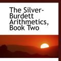 Cover Art for 9780559310027, The Silver-Burdett Arithmetics, Book Two by Robert Franklin Anderson, George Morris Philips