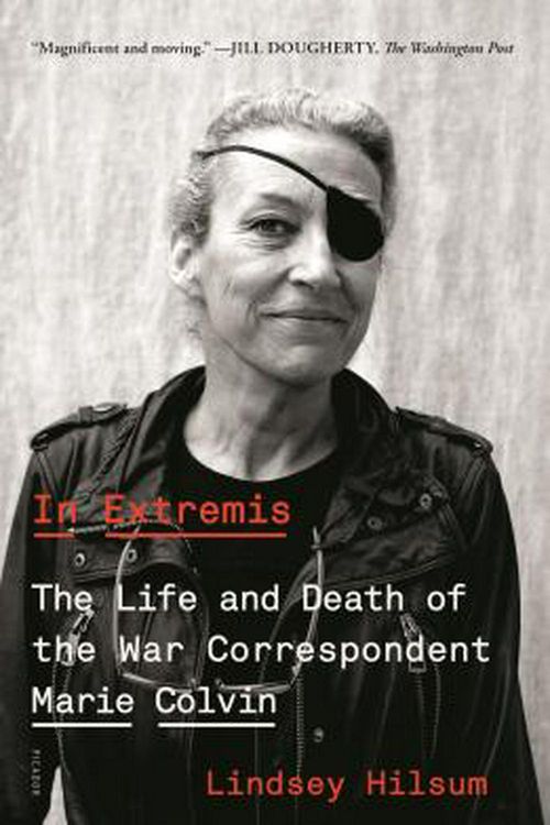 Cover Art for 9781250234841, In Extremis: The Life and Death of the War Correspondent Marie Colvin by Lindsey Hilsum