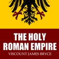 Cover Art for 9781508014331, The Holy Roman Empire by Viscount James Bryce Bryce