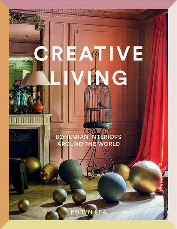 Cover Art for 9781419737213, Creative Living: Bohemian Interiors Around the World by Robyn Lea
