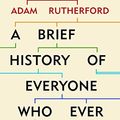 Cover Art for B01D8ZZWHO, A Brief History of Everyone Who Ever Lived by Rutherford PhD, Adam
