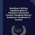 Cover Art for 9781377131528, Bradshaw's Shilling Handbook [afterw.] Bradshaw's Illustrated Tourists' Handbook [afterw.] Bradshaw's Handbook For Tourists by George Bradshaw