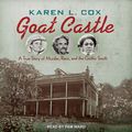 Cover Art for 9781541410930, Goat Castle: A True Story of Murder, Race, and the Gothic South by Karen L. Cox