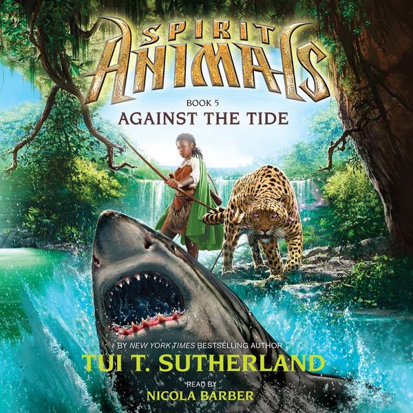 Cover Art for 9780545727631, Spirit Animals #5: Against the Tide by Tui T. Sutherland