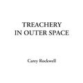 Cover Art for 9781428043831, Treachery in Outer Space by Carey Rockwell