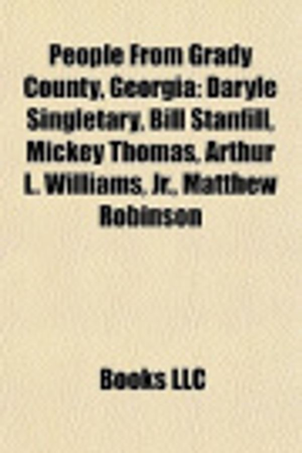 Cover Art for 9781156928646, People from Grady County, Georgia: Daryle Singletary, Bill Stanfill, Mickey Thomas, Arthur L. Williams, JR., Matthew Robinson by Books Llc