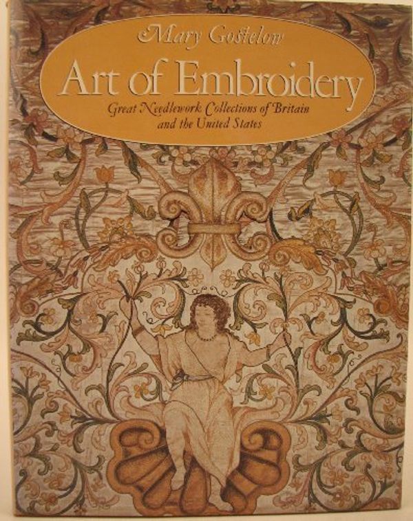Cover Art for 9780297776413, Art of Embroidery: Great Needlework Collections of Britain and the United States by Mary Gostelow