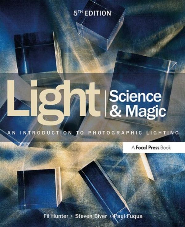 Cover Art for 9780415719407, Light: Science & Magic: An Introduction to Photographic Lighting by Fil Hunter, Steven Biver, Paul Fuqua