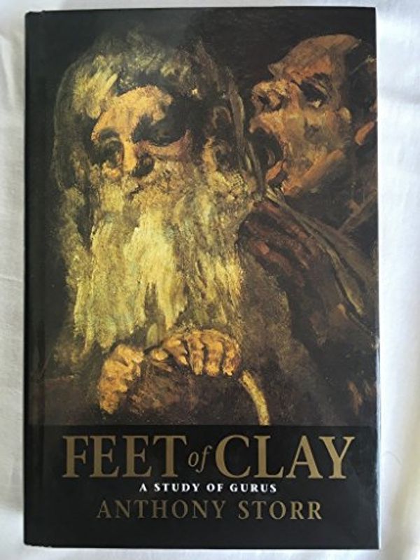 Cover Art for 9780002555630, Feet of Clay: Study of Gurus by Anthony Storr