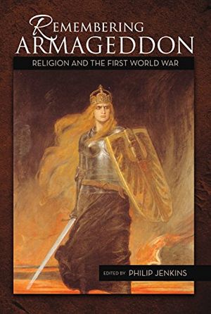 Cover Art for 9781940814032, Remembering Armageddon Religion and the First World War by Edited by Philip Jenkins