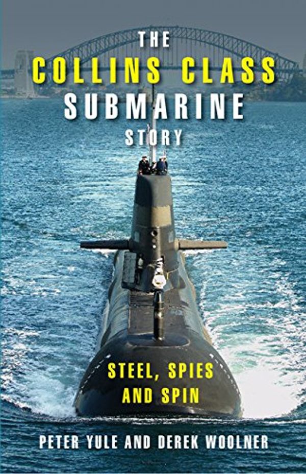 Cover Art for 9780521868945, The Collins Class Submarine Story: Steel, Spies and Spin by Peter Yule