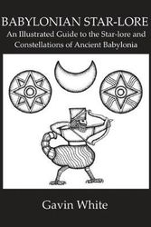 Cover Art for 9780955903748, Babylonian Star-Lore. an Illustrated Guide to the Star-Lore and Constellations of Ancient Babylonia by Gavin White
