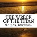Cover Art for 9781508475033, The Wreck of the Titan by Morgan Robertson