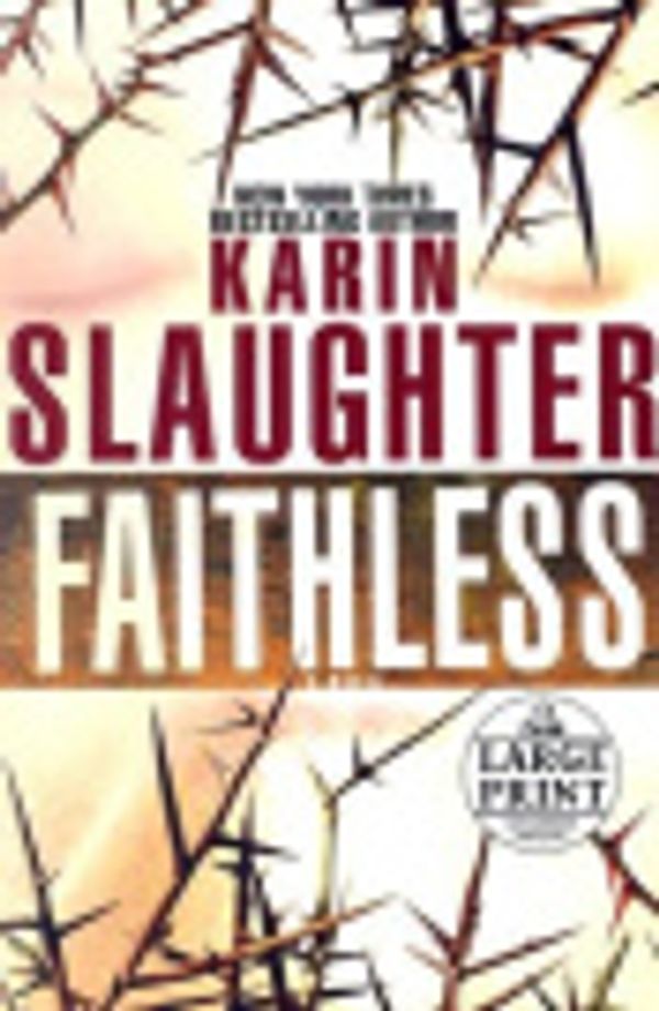 Cover Art for 9780739326848, Faithless [Large Print] by Karin Slaughter