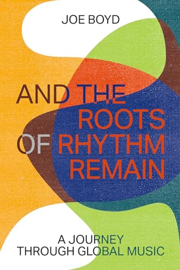 Cover Art for 9798988670025, And the Roots of Rhythm Remain (ZE Series, 6) by Joe Boyd