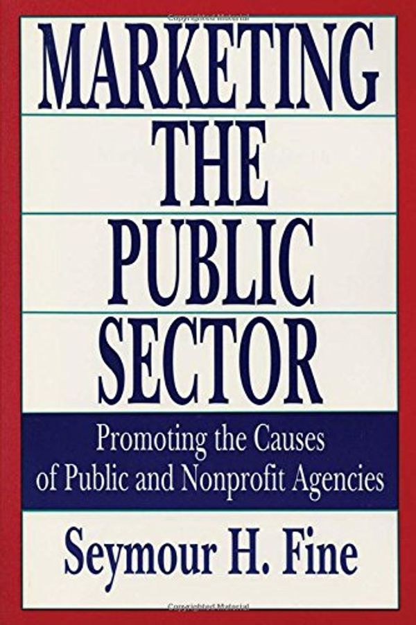 Cover Art for 9781560006107, Marketing the Public Sector: Promoting the Causes of Public and Nonprofit Agencies by Seymour H. Fine