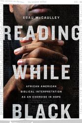 Cover Art for 9780830854868, Reading While Black: African American Biblical Interpretation as an Exercise in Hope by Esau McCaulley