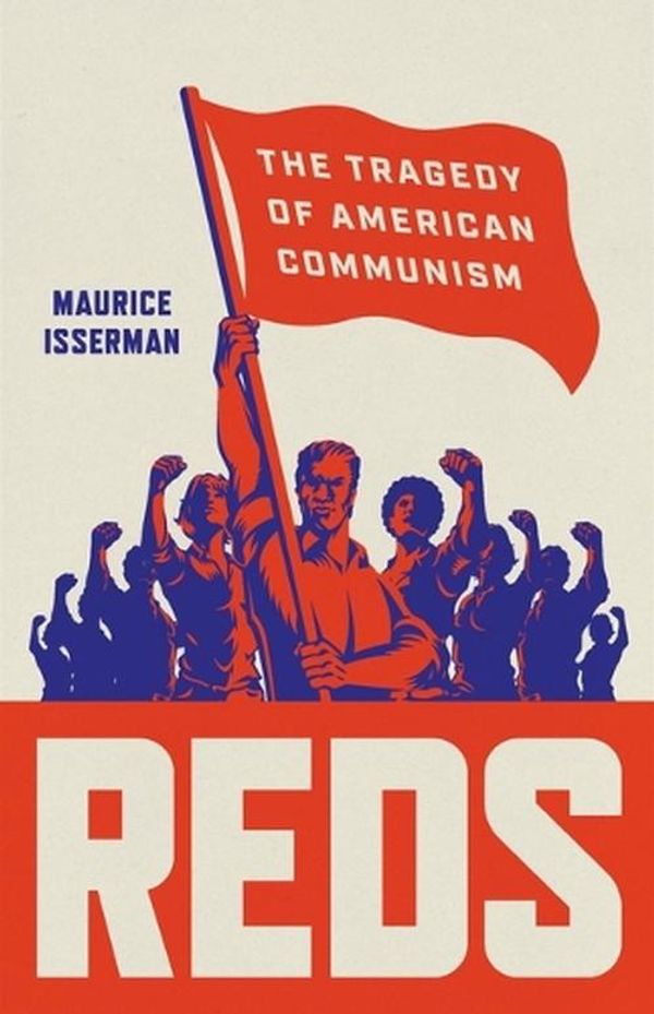 Cover Art for 9781541620032, Reds: The Tragedy of American Communism by Maurice Isserman