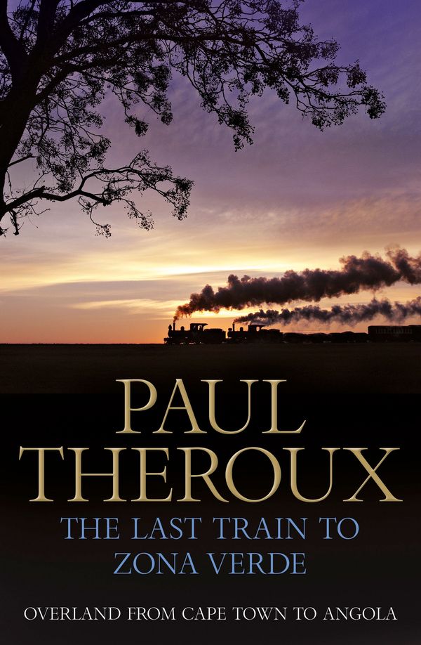 Cover Art for 9780241145975, The Last Train to Zona Verde: Overland from Cape Town to Angola by Paul Theroux