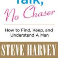 Cover Art for 9780062003690, Straight Talk, No Chaser: How to Find, Keep, and Understand a Man by Steve Harvey